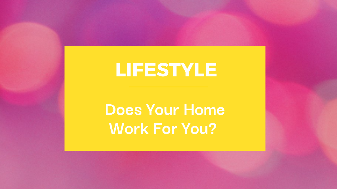 Does Your Home Work For You? 
