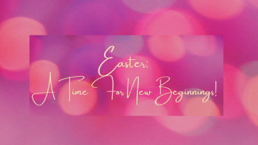 Easter: a Time for New Beginnings!